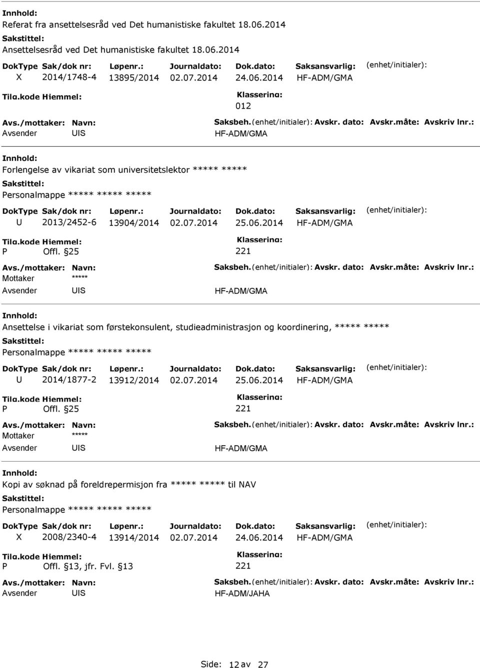 måte: Avskriv lnr.: Ansettelse i vikariat som førstekonsulent, studieadministrasjon og koordinering, ***** ***** ersonalmappe ***** ***** ***** 2014/1877-2 13912/2014 25.06.2014 Avs.