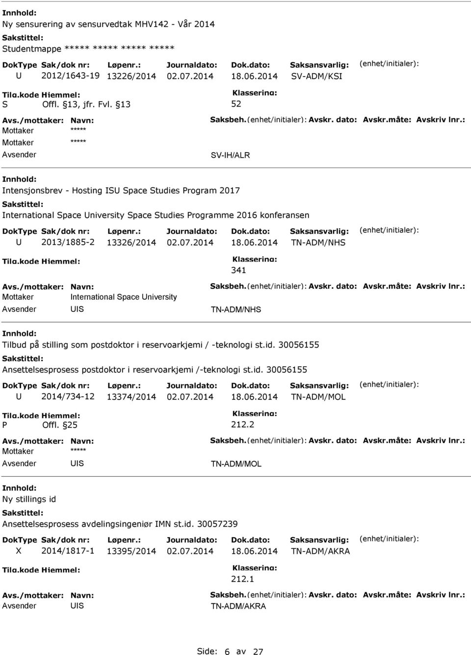 Avskr. dato: Avskr.måte: Avskriv lnr.: Mottaker nternational pace niversity TN-ADM/NH Tilbud på stilling som postdoktor i reservoarkjemi / -teknologi st.id.