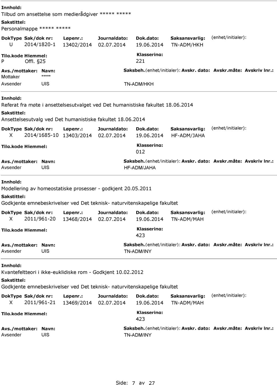 /mottaker: Navn: aksbeh. Avskr. dato: Avskr.måte: Avskriv lnr.: Modellering av homeostatiske prosesser - godkjent 20.05.