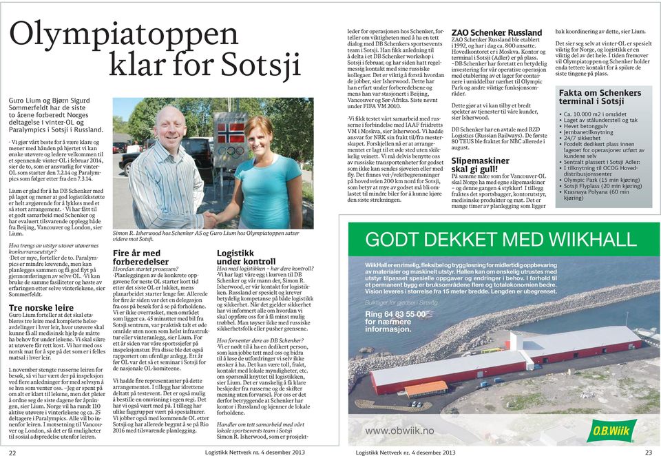 som starter den 7.2.14 og Paralympics som følger etter fra den 7.3.14. Lium er glad for å ha DB Schenker med på laget og mener at god logistikkstøtte er helt avgjørende for å lykkes med et så stort arrangement.