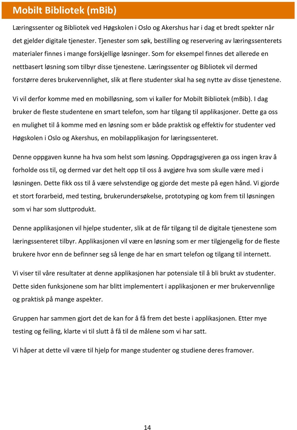 Som for eksempel finnes det allerede en nettbasert løsning som tilbyr disse tjenestene.