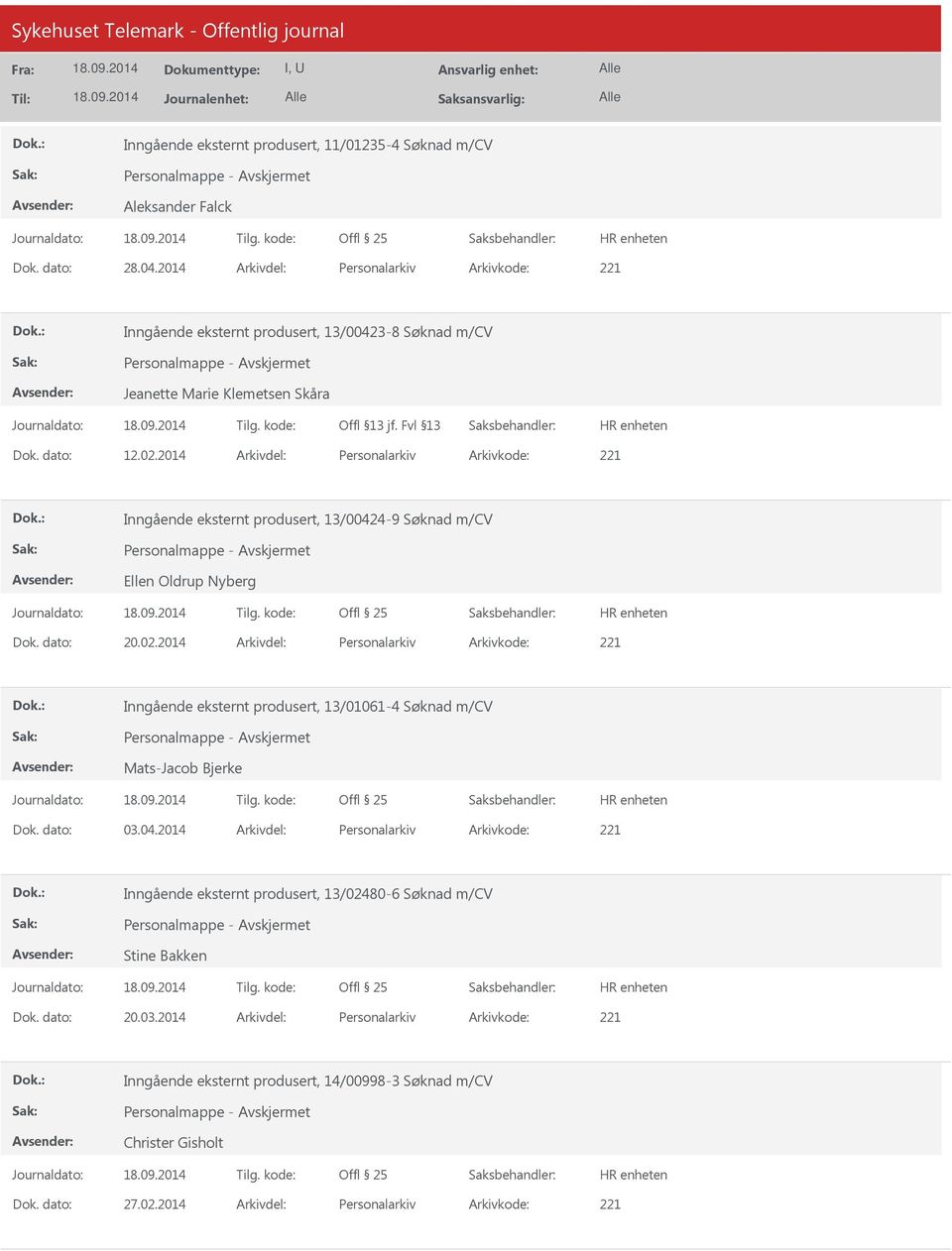 2014 Arkivdel: Personalarkiv Arkivkode: 221 Inngående eksternt produsert, 13/00424-9 Søknad m/cv Ellen Oldrup Nyberg Dok. dato: 20.02.