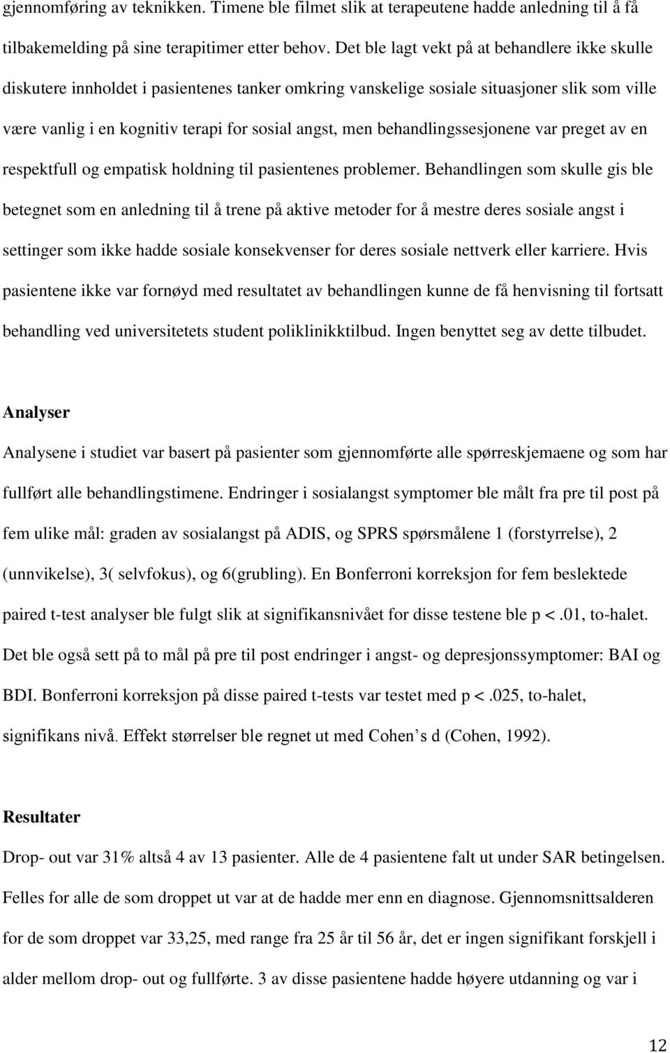 behandlingssesjonene var preget av en respektfull og empatisk holdning til pasientenes problemer.