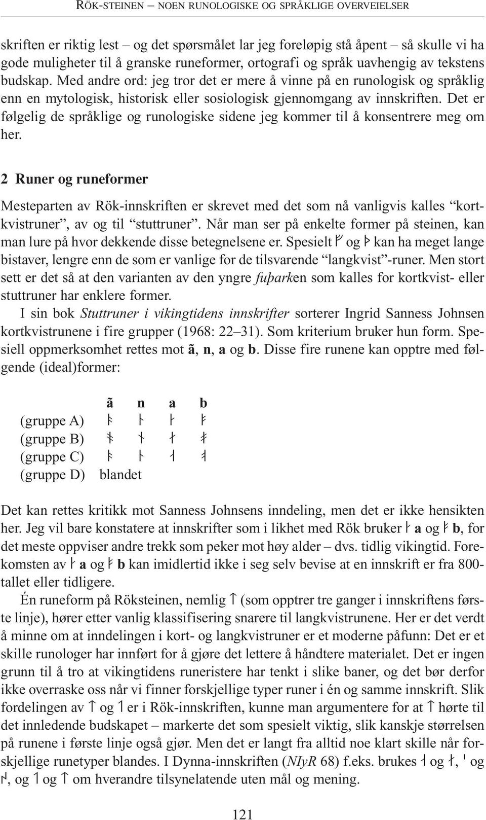 Det er følgelig de språklige og runologiske sidene jeg kommer til å konsentrere meg om her.