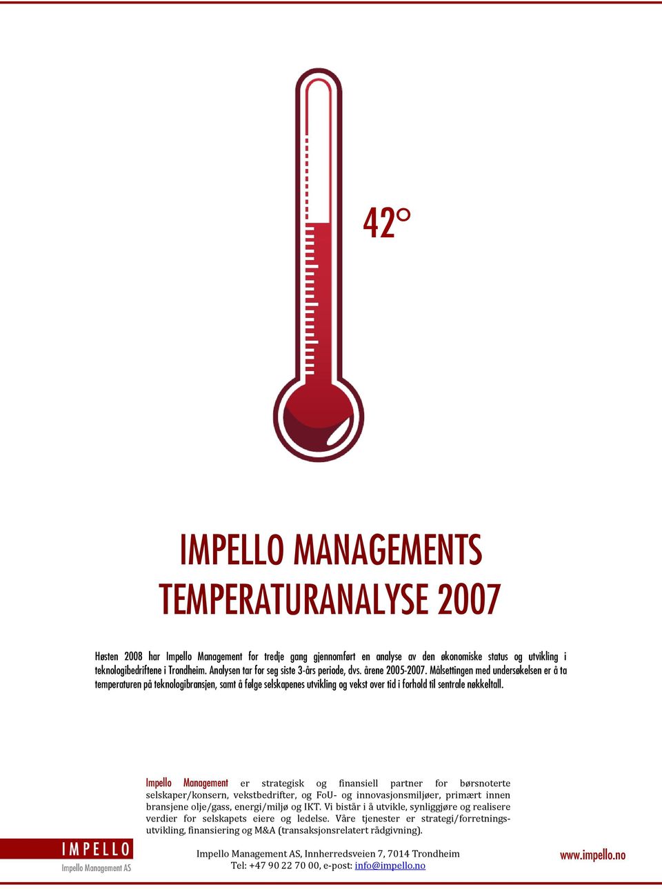 Målsettingen med undersøkelsen er å ta temperaturen på teknologibransjen, samt å følge selskapenes utvikling og vekst over tid i forhold til sentrale nøkkeltall.