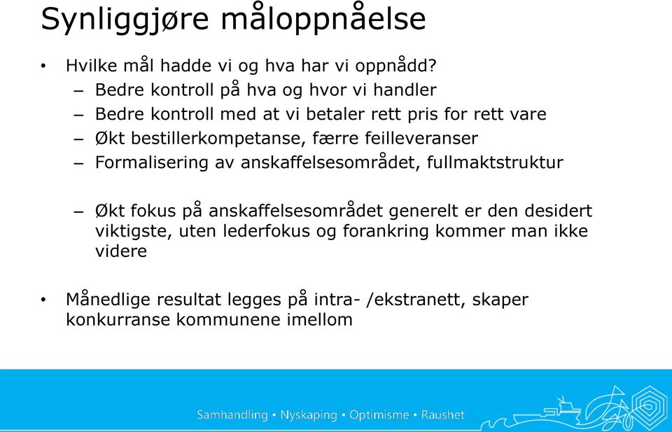 bestillerkompetanse, færre feilleveranser Formalisering av anskaffelsesområdet, fullmaktstruktur Økt fokus på