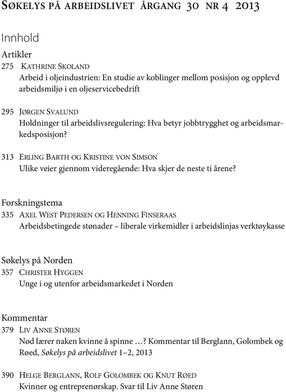 313 ERLING BARTH OG KRISTINE VON SIMSON Ulike veier gjennom videregående: Hva skjer de neste ti årene?