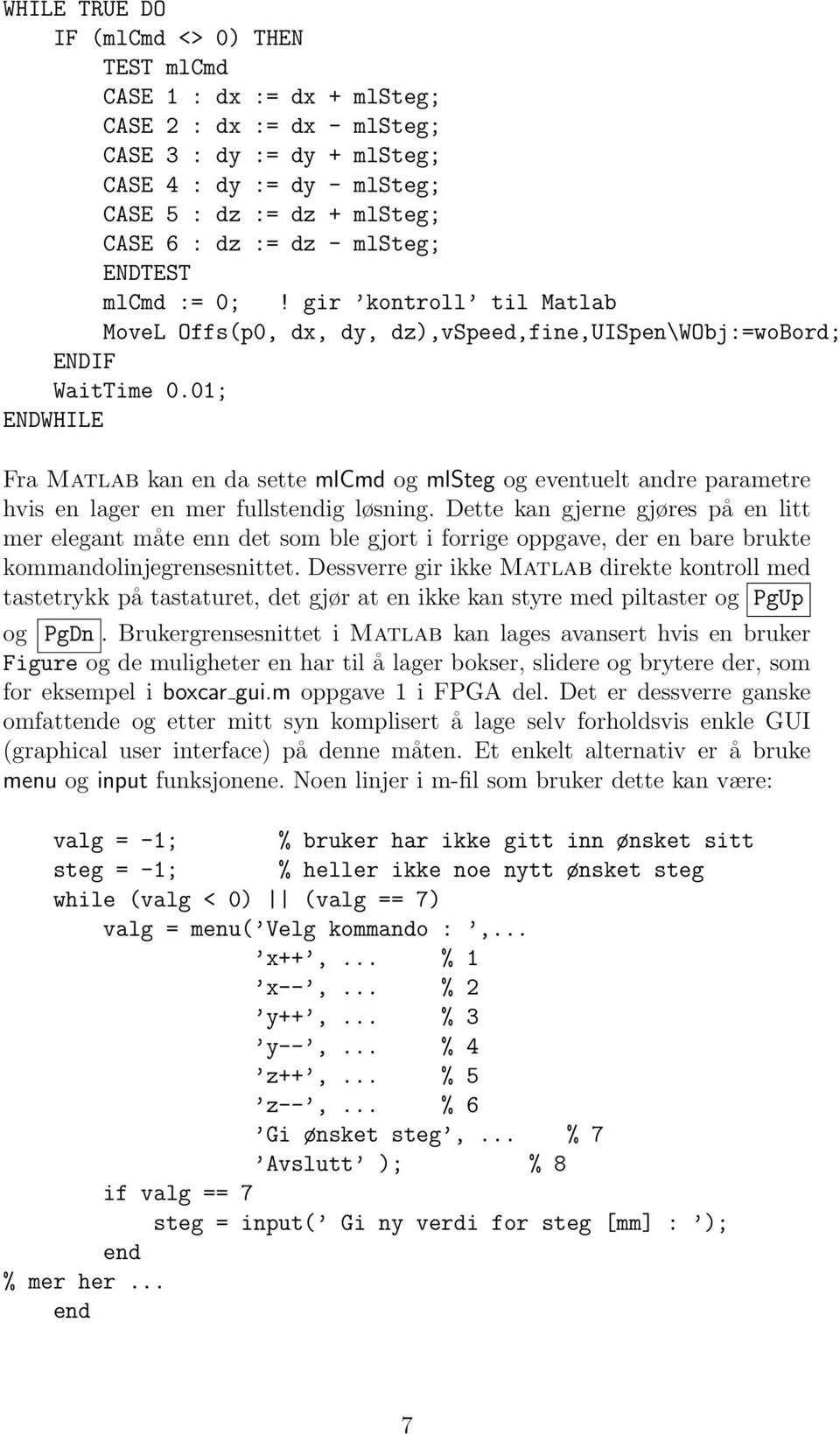 01; ENDWHILE Fra Matlab kan en da sette mlcmd og mlsteg og eventuelt andre parametre hvis en lager en mer fullstendig løsning.