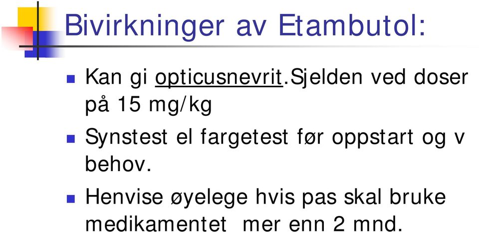 sjelden ved doser på 15 mg/kg Synstest el