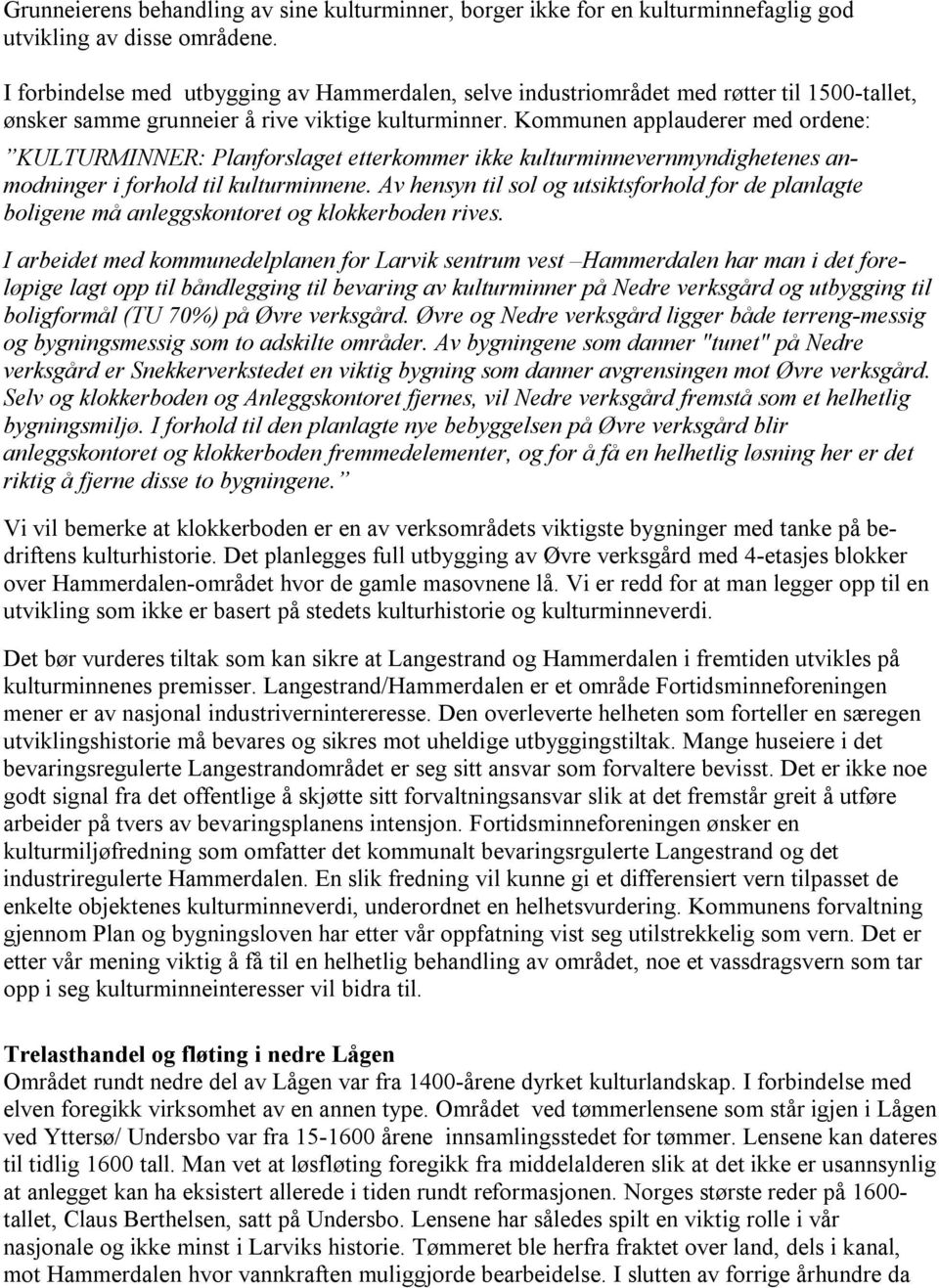 Kommunen applauderer med ordene: KULTURMINNER: Planforslaget etterkommer ikke kulturminnevernmyndighetenes anmodninger i forhold til kulturminnene.