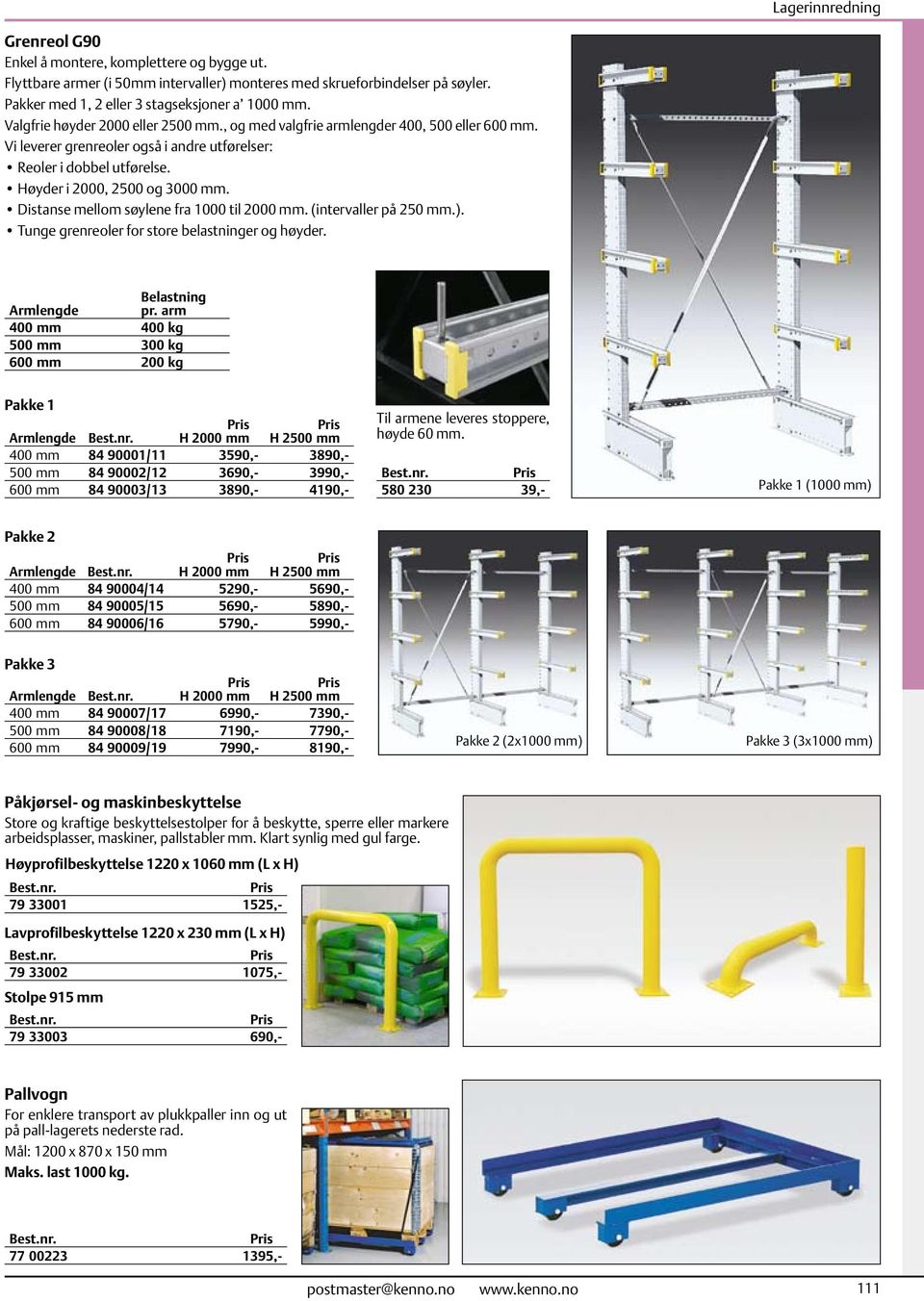 Distanse mellom søylene fra 1000 til 2000 mm. (intervaller på 250 mm.). Tunge grenreoler for store belastninger og høyder. Belastning Armlengde pr.