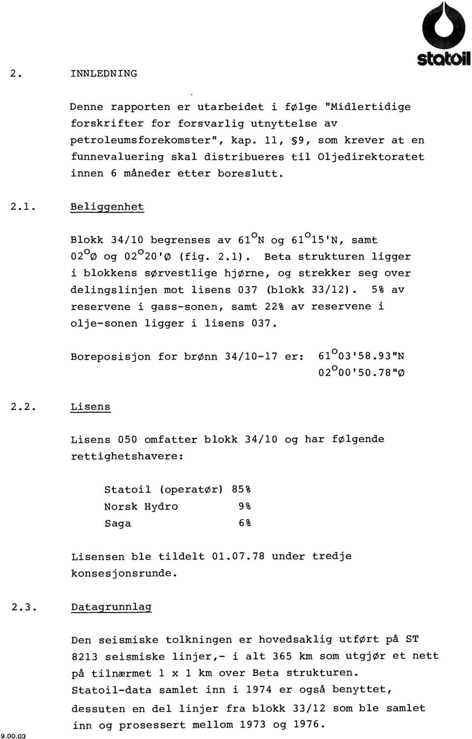 Beta strukturen ligger i blokkens sflrvestlige hjflrne, og strekker seg over delingslinjen mot lisens 037 (blokk 33/12).