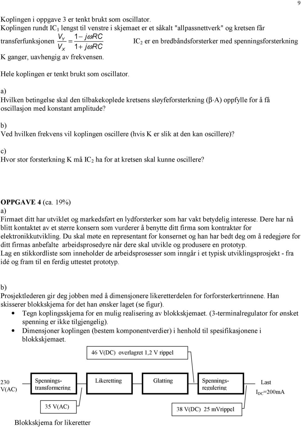 ganger, uavhengig av frekvensen. Hele koplingen er tenkt brukt som oscillator.