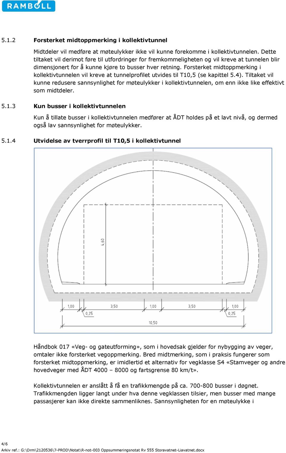 Forsterket midtoppmerking i kollektivtunnelen vil kreve at tunnelprofilet utvides til T10,5 (se kapittel 5.4).