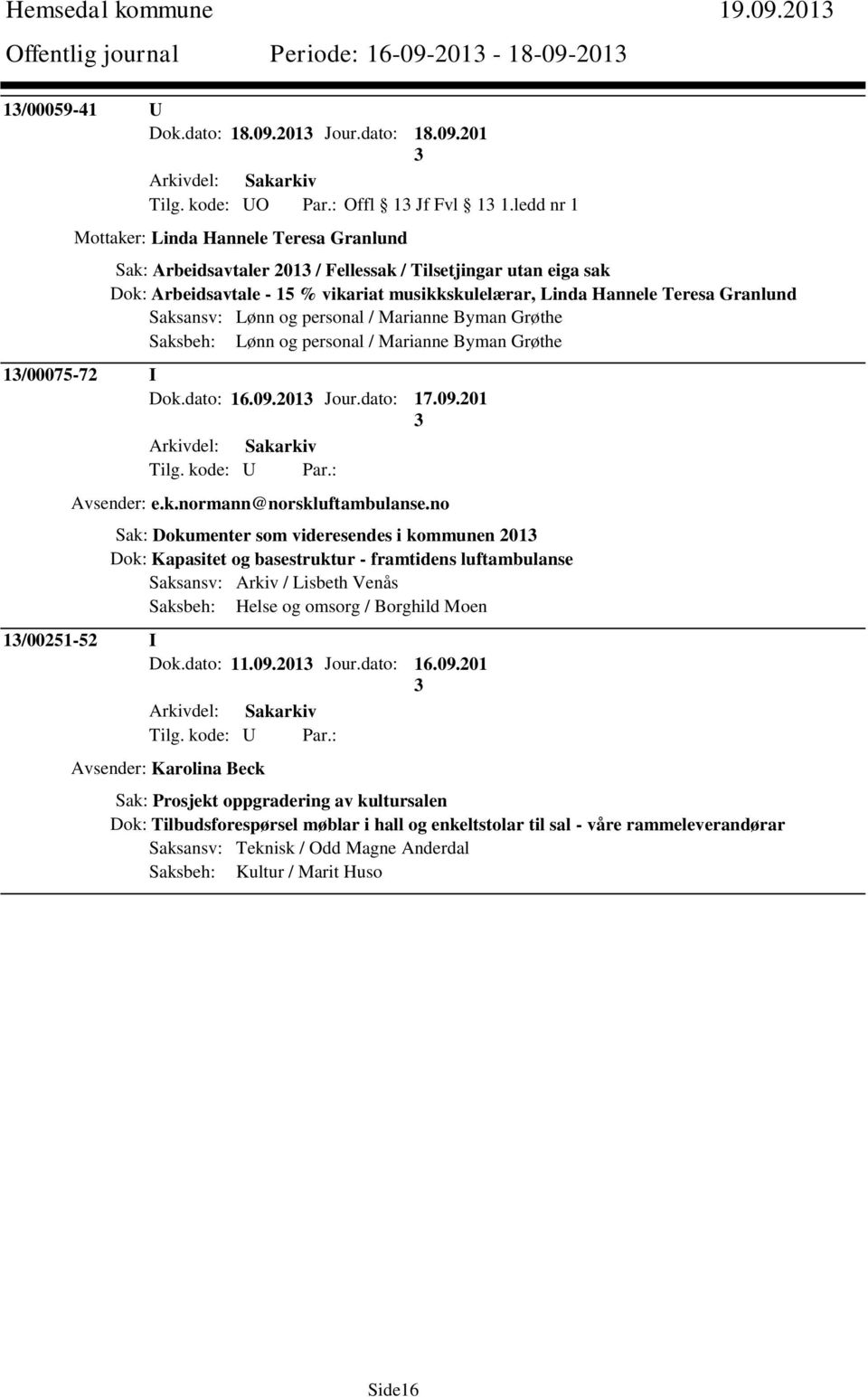 Saksansv: Lønn og personal / Marianne Byman Grøthe 1/00075-72 I Dok.dato: 16.09.201 Jour.dato: 17.09.201 Avsender: e.k.normann@norskluftambulanse.