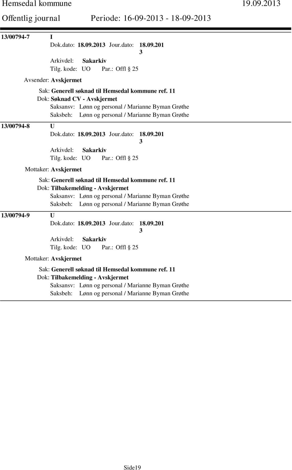 dato: 18.09.201 Tilg. kode: UO Par.: Offl 25 Mottaker: Avskjermet Sak: Generell søknad til Hemsedal kommune ref.