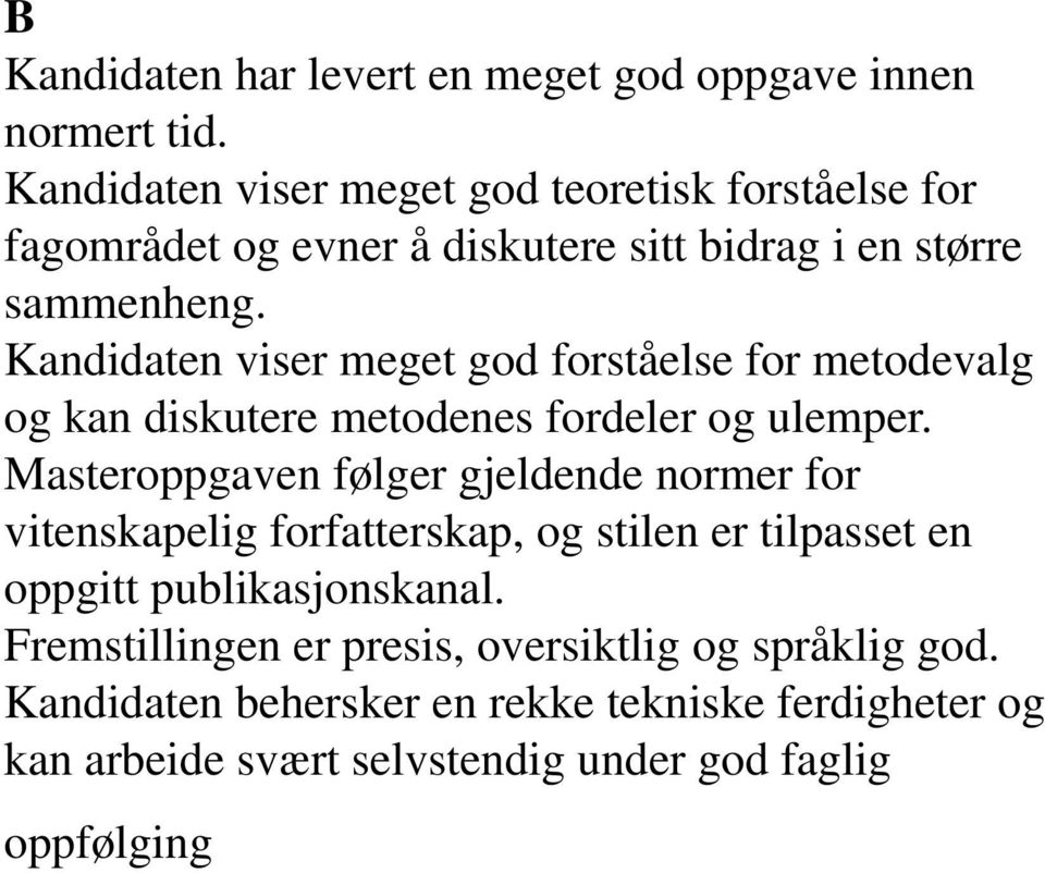 Kandidaten viser meget god forståelse for metodevalg og kan diskutere metodenes fordeler og ulemper.