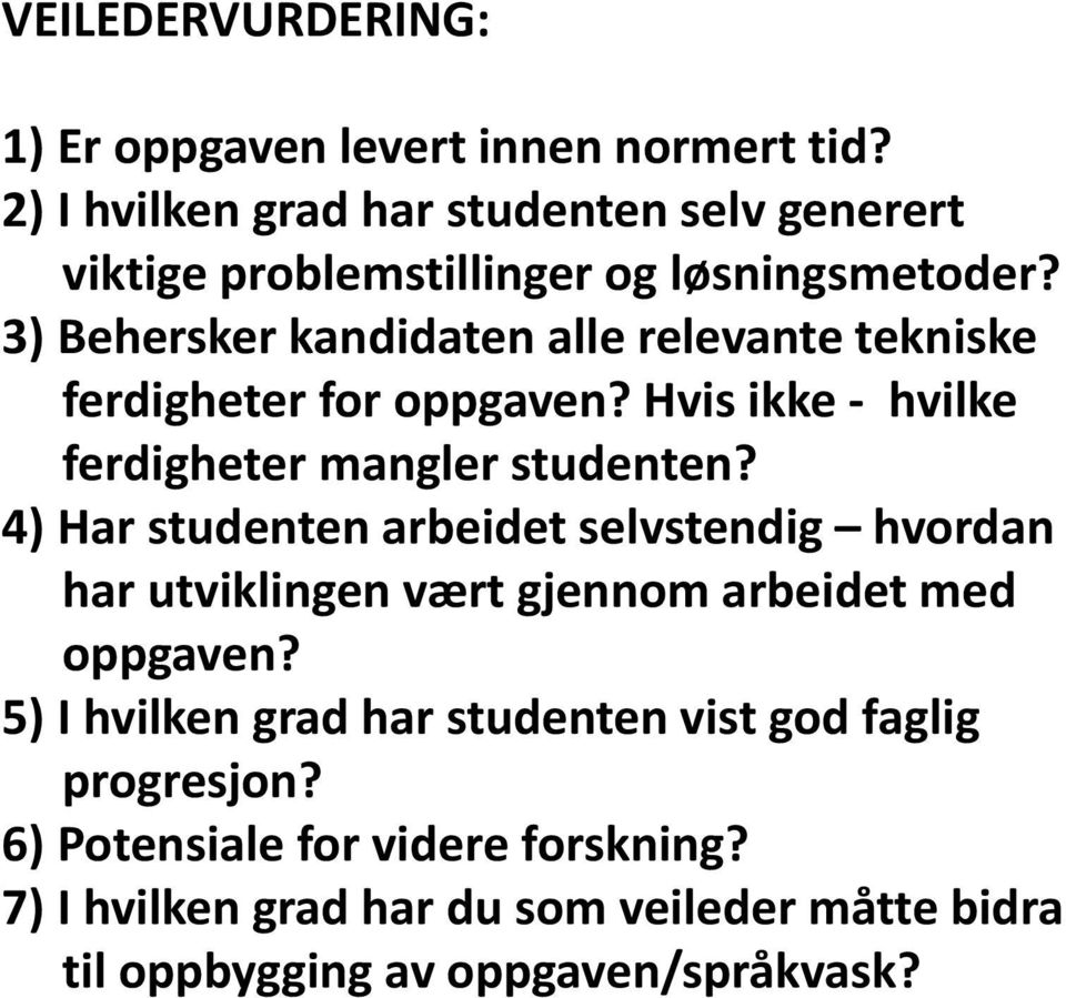 3) Behersker kandidaten alle relevante tekniske ferdigheter for oppgaven? Hvis ikke hvilke ferdigheter mangler studenten?