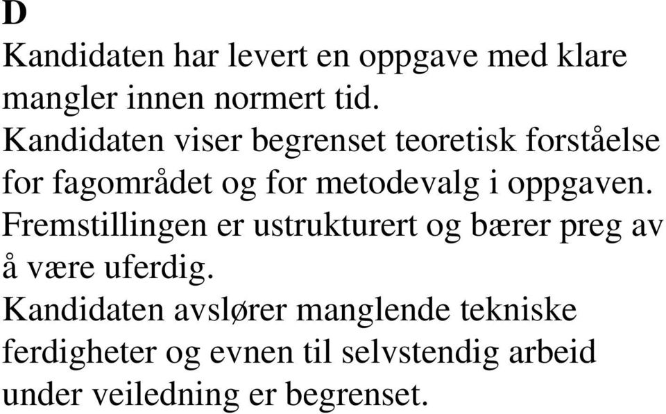 oppgaven. Fremstillingen er ustrukturert og bærer preg av å være uferdig.