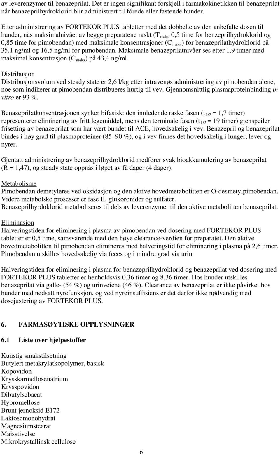 time for pimobendan) med maksimale konsentrasjoner (C maks ) for benazeprilathydroklorid på 35,1 ng/ml og 16,5 ng/ml for pimobendan.