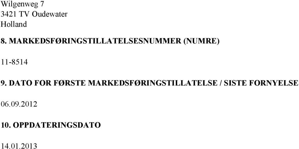 9. DATO FOR FØRSTE MARKEDSFØRINGSTILLATELSE /