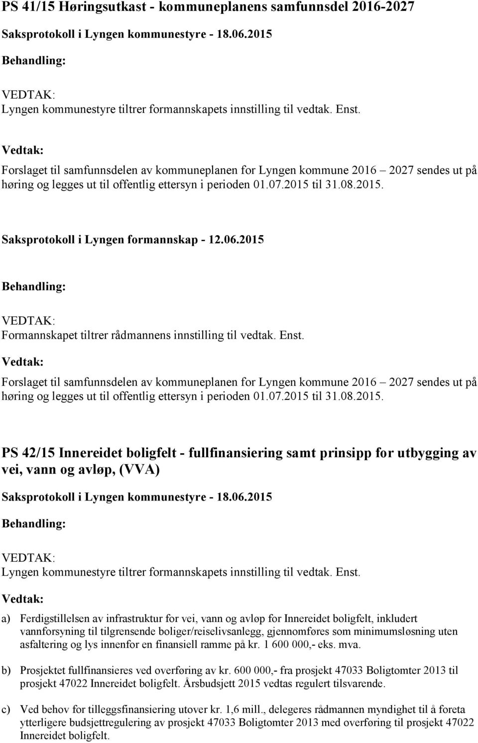 06.2015 Formannskapet tiltrer rådmannens innstilling til vedtak. Enst.