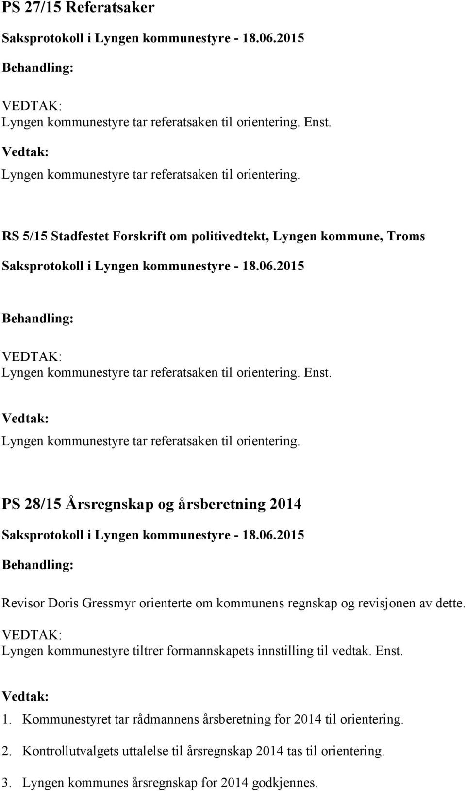RS 5/15 Stadfestet Forskrift om politivedtekt, Lyngen kommune, Troms Lyngen kommunestyre tar referatsaken til orientering.