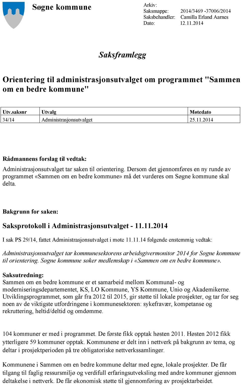 2014 Rådmannens forslag til vedtak: Administrasjonsutvalget tar saken til orientering.