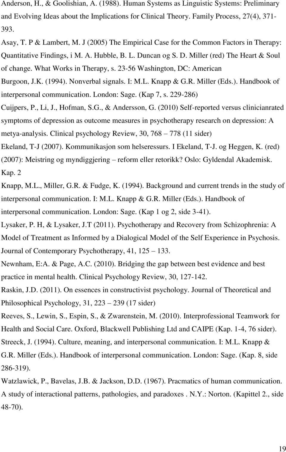 What Works in Therapy, s. 23-56 Washington, DC: American Burgoon, J.K. (1994). Nonverbal signals. I: M.L. Knapp & G.R. Miller (Eds.). Handbook of interpersonal communication. London: Sage. (Kap 7, s.