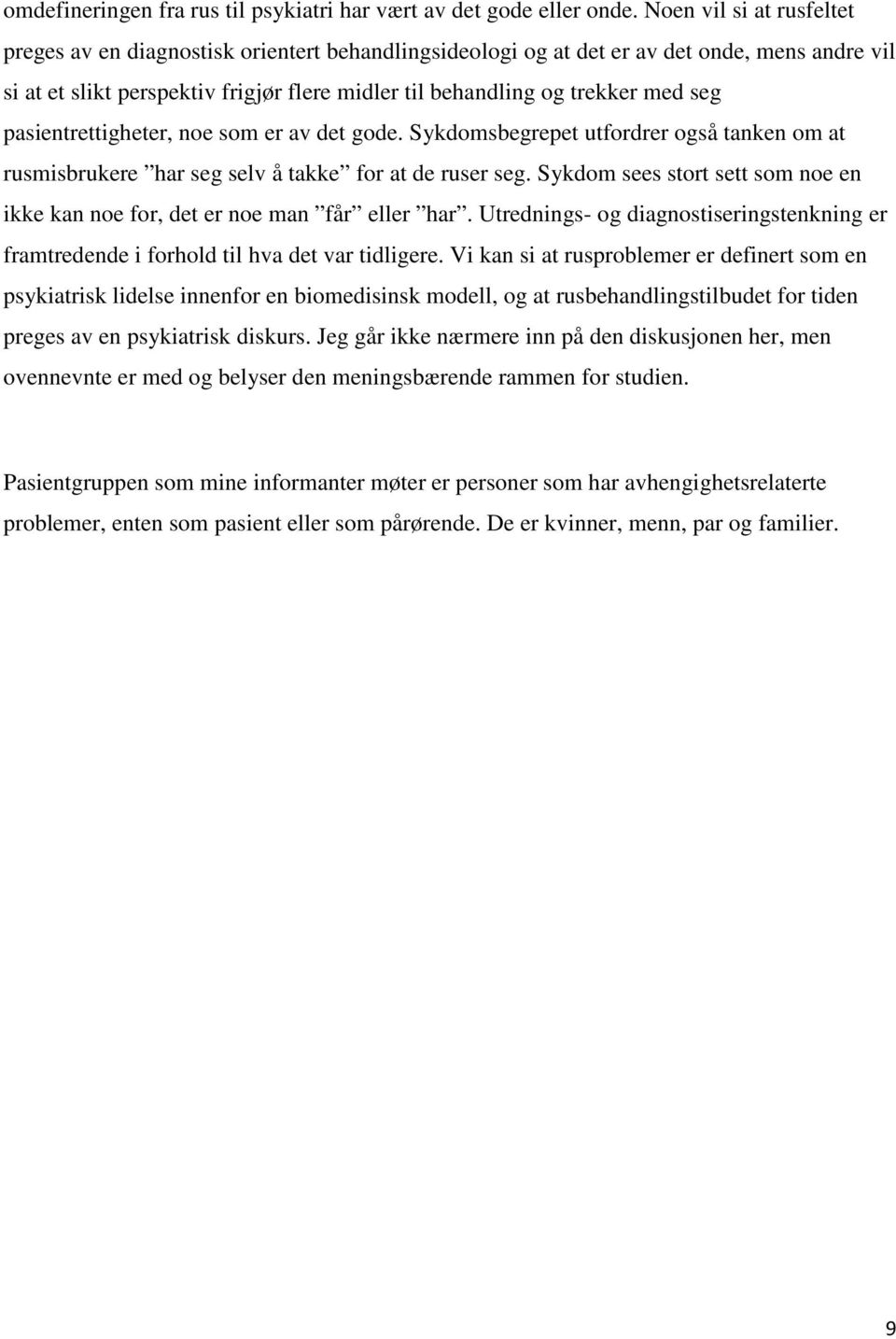 seg pasientrettigheter, noe som er av det gode. Sykdomsbegrepet utfordrer også tanken om at rusmisbrukere har seg selv å takke for at de ruser seg.