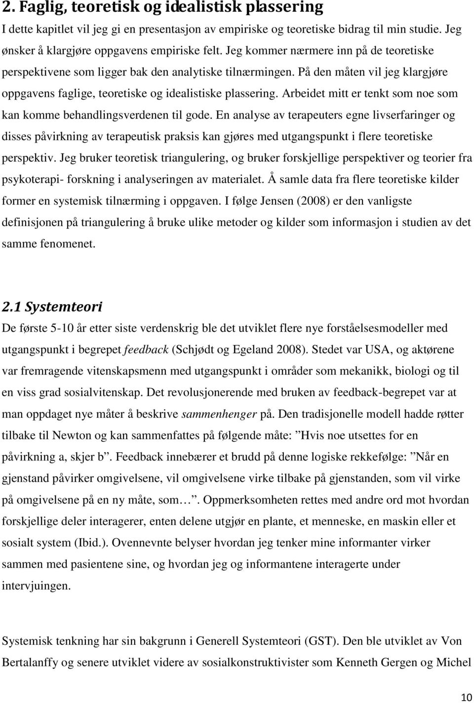 Arbeidet mitt er tenkt som noe som kan komme behandlingsverdenen til gode.