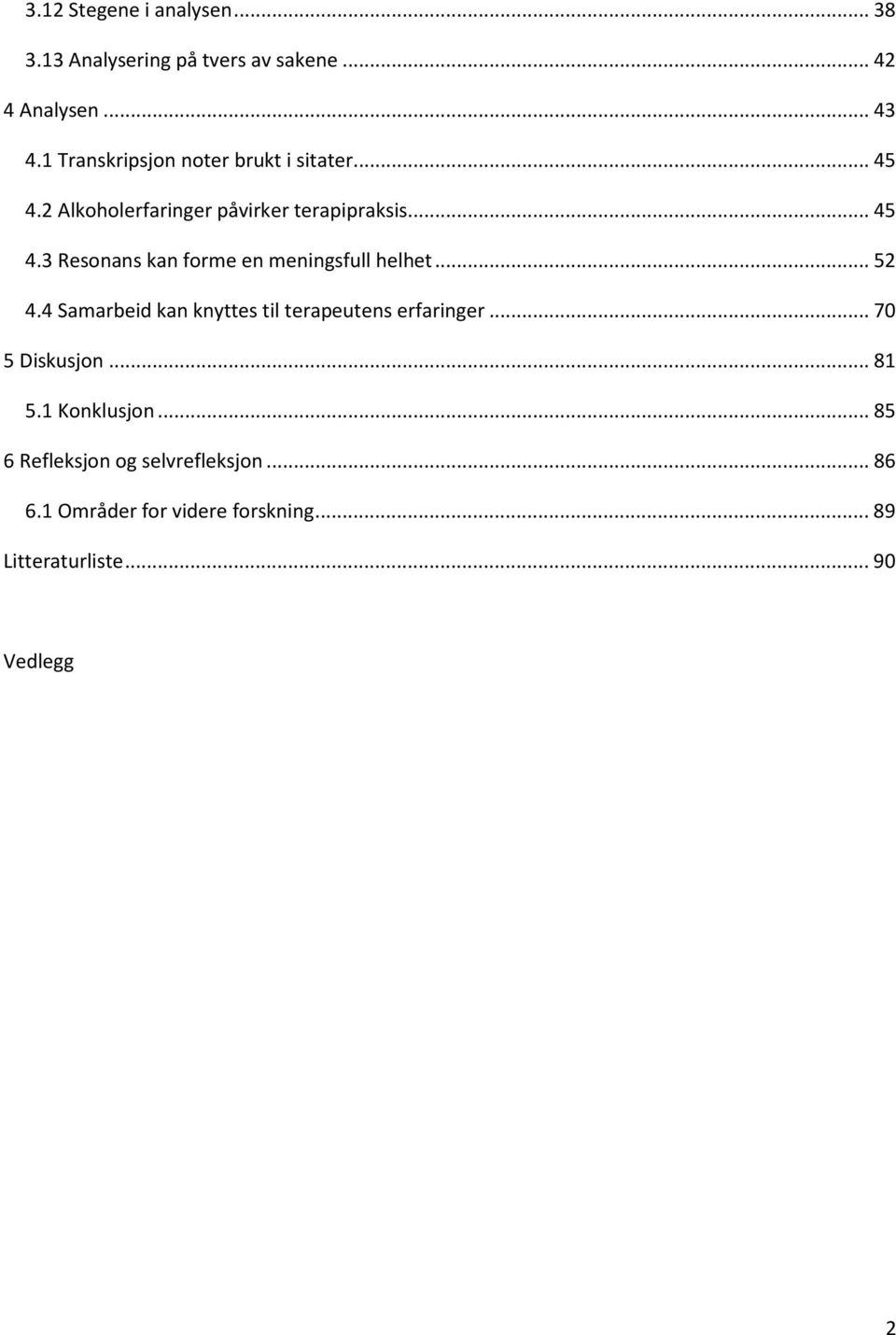 .. 52 4.4 Samarbeid kan knyttes til terapeutens erfaringer... 70 5 Diskusjon... 81 5.1 Konklusjon.