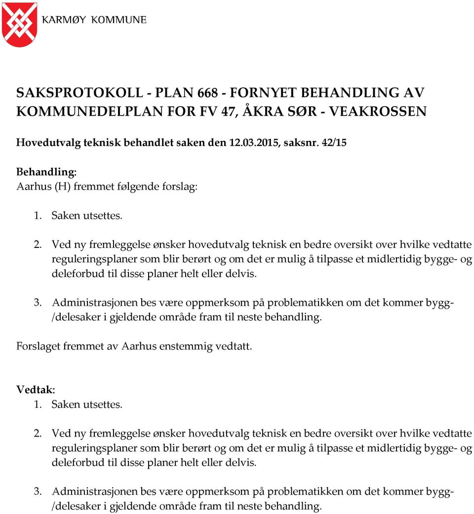 Ved ny fremleggelse ønsker hovedutvalg teknisk en bedre oversikt over hvilke vedtatte reguleringsplaner som blir berørt og om det er mulig å tilpasse et midlertidig bygge- og deleforbud til disse