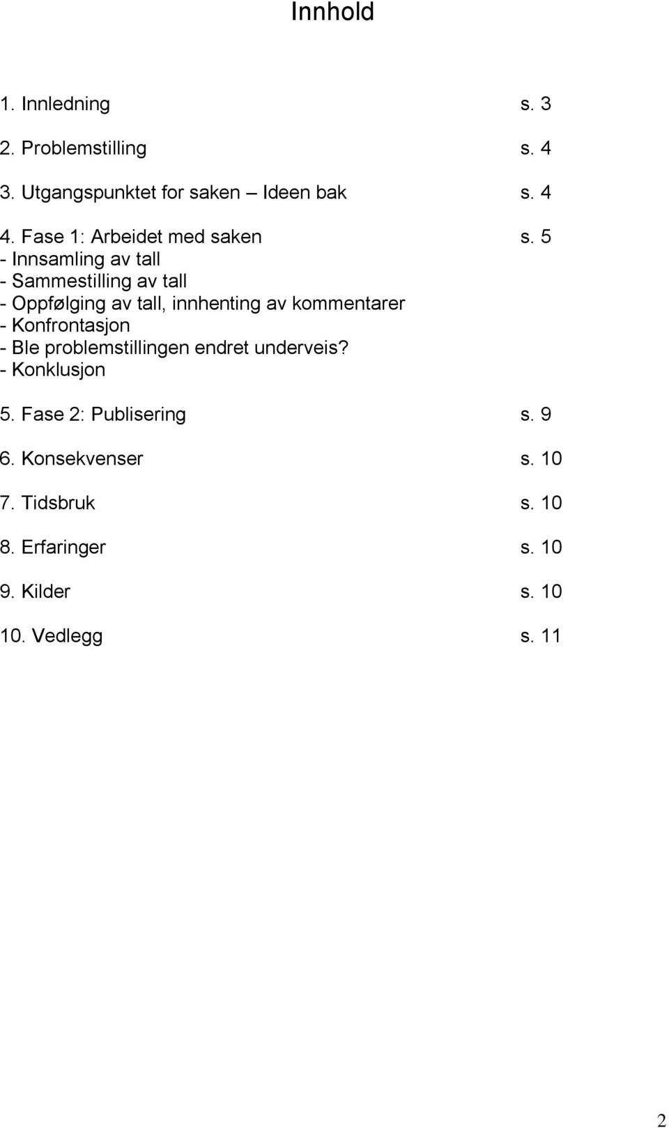 5 - Innsamling av tall - Sammestilling av tall - Oppfølging av tall, innhenting av kommentarer -