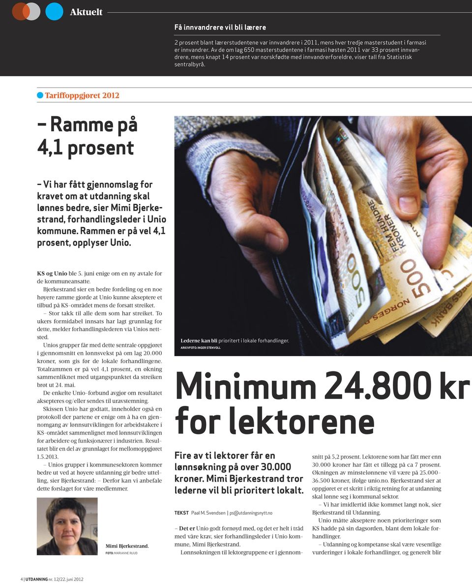 Tariffoppgjøret 2012 ramme på 4,1 prosent vi har fått gjennomslag for kravet om at utdanning skal lønnes bedre, sier Mimi Bjerkestrand, forhandlingsleder i Unio kommune.