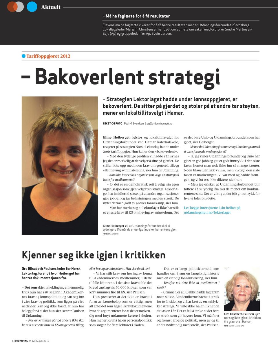 Tariffoppgjøret 2012 Bakoverlent strategi strategien Lektorlaget hadde under lønnsoppgjøret, er bakoverlent. de sitter på gjerdet og stoler på at andre tar støyten, mener en lokaltillitsvalgt i Hamar.