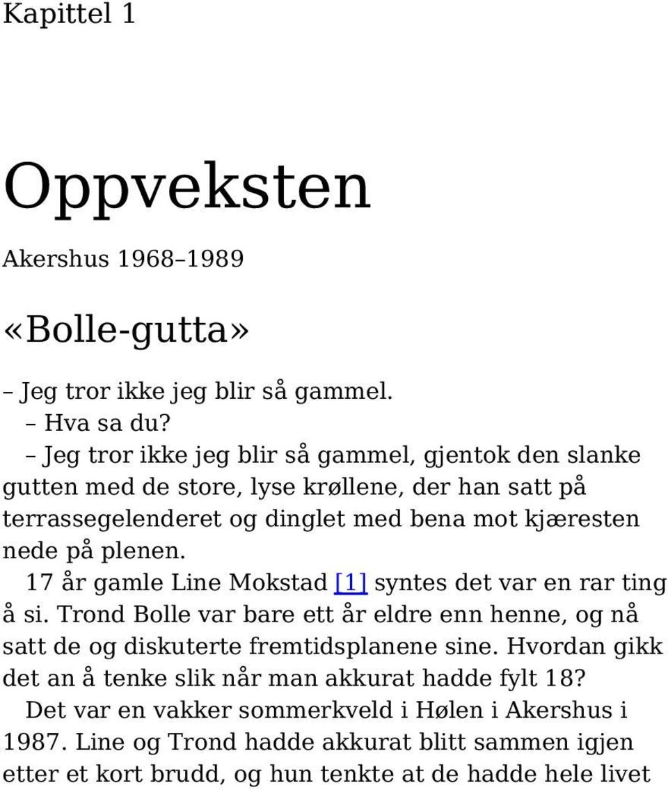 på plenen. 17 år gamle Line Mokstad [1] syntes det var en rar ting å si.