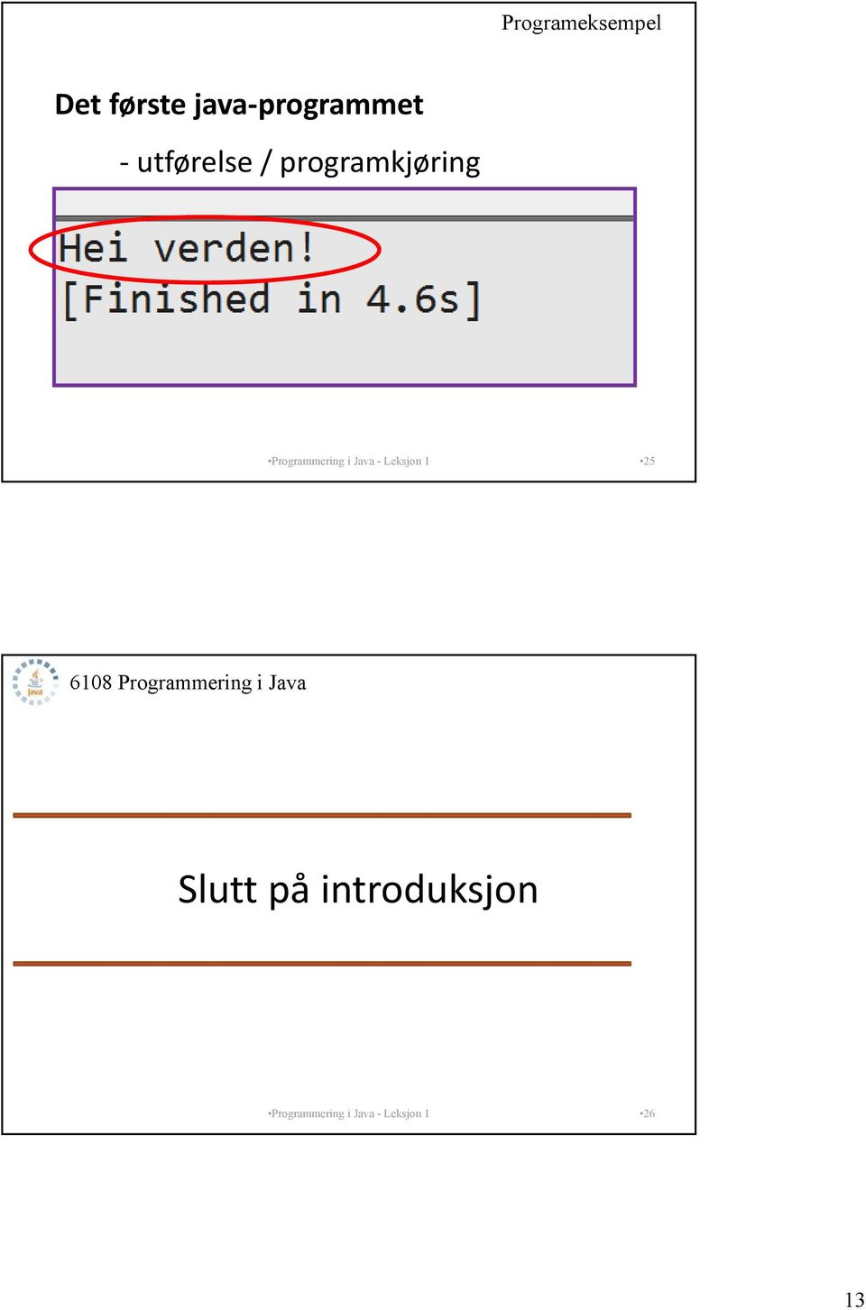 - Leksjon 1 25 6108 Programmering i Java Slutt