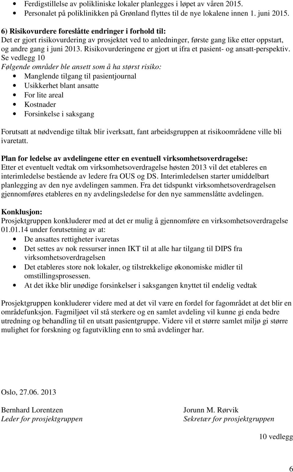 Risikovurderingene er gjort ut ifra et pasient- og ansatt-perspektiv.