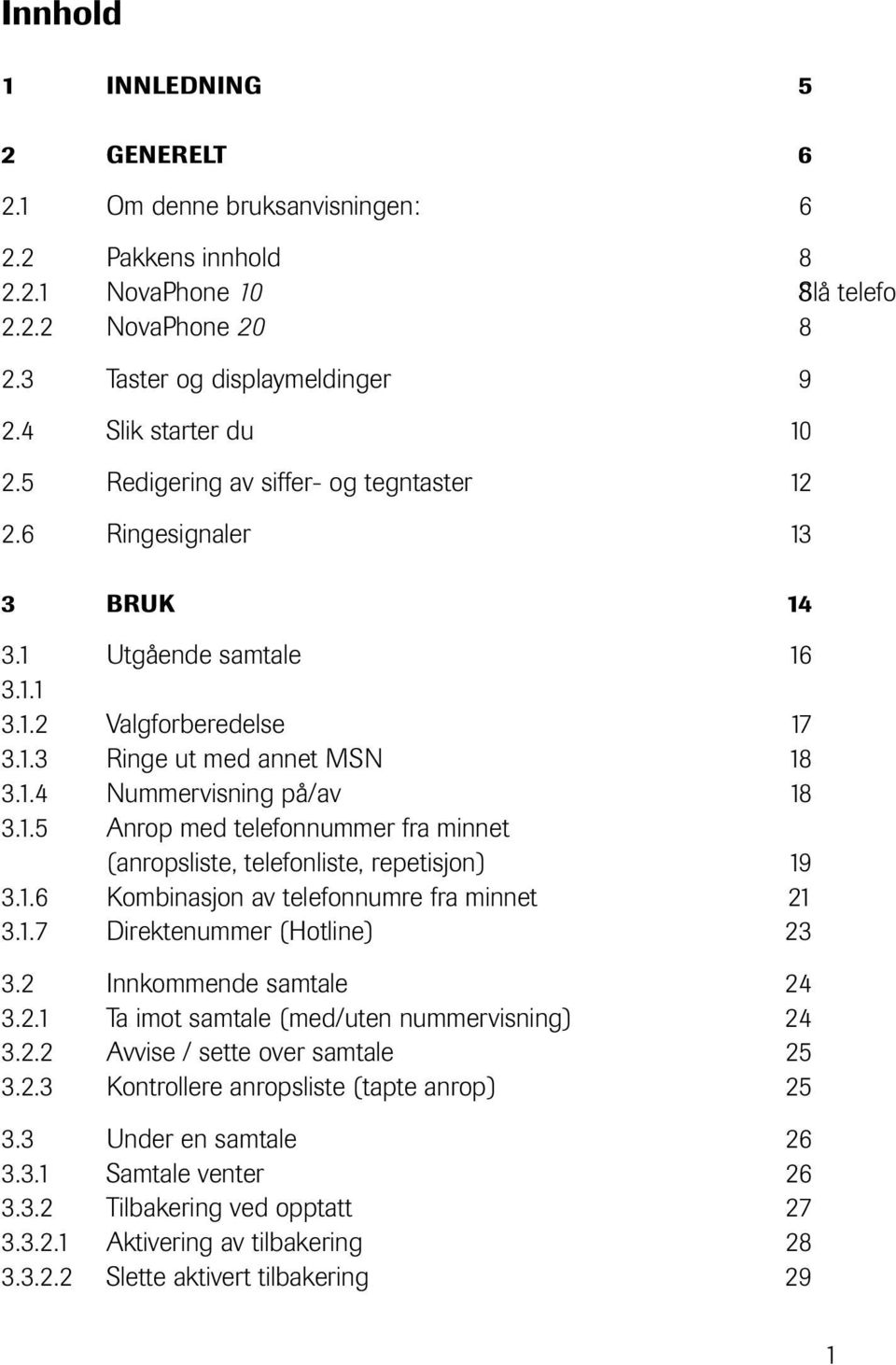 1.6 Kmbinasjn av telefnnumre fra minnet 1.1.7 Direktenummer (Htline). Innkmmende samtale 4..1 Ta imt samtale (med/uten nummervisning) 4.. Avvise / sette ver samtale 5.