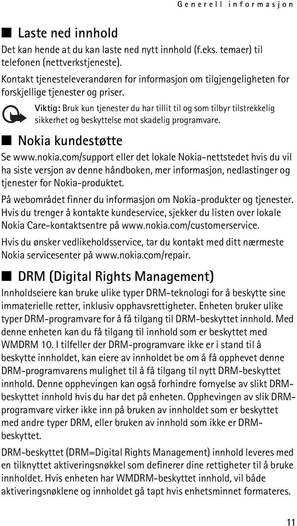 Viktig: Bruk kun tjenester du har tillit til og som tilbyr tilstrekkelig sikkerhet og beskyttelse mot skadelig programvare. Nokia kundestøtte Se www.nokia.