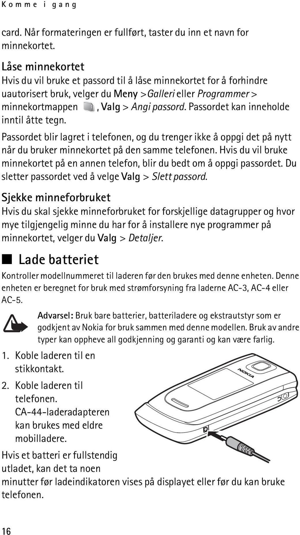 Passordet kan inneholde inntil åtte tegn. Passordet blir lagret i telefonen, og du trenger ikke å oppgi det på nytt når du bruker minnekortet på den samme telefonen.