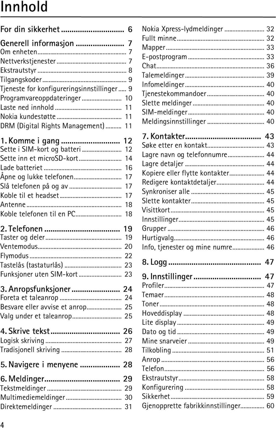 .. 12 Sette inn et microsd-kort... 14 Lade batteriet... 16 Åpne og lukke telefonen... 17 Slå telefonen på og av... 17 Koble til et headset... 17 Antenne... 18 Koble telefonen til en PC... 18 2.