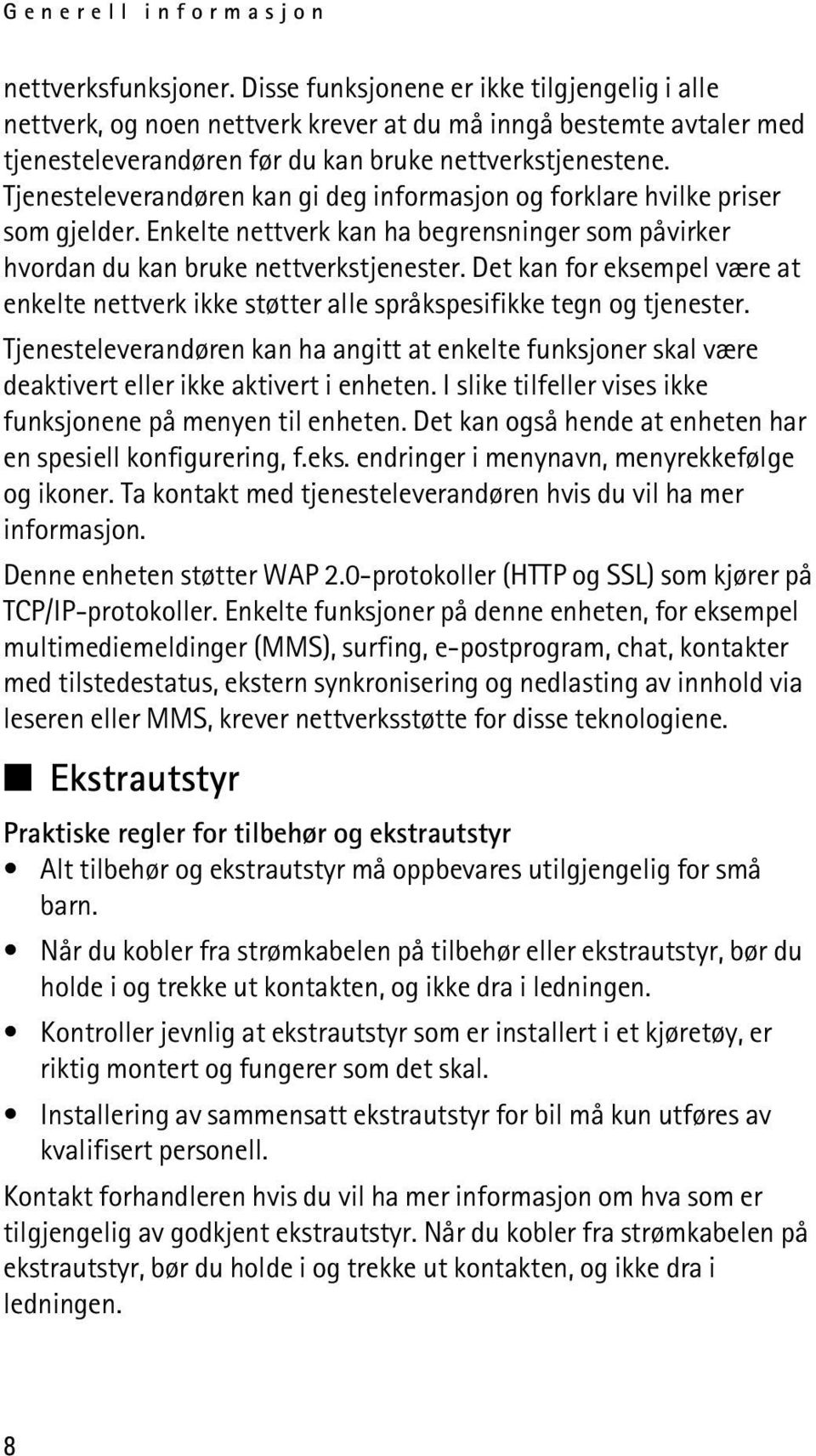 Tjenesteleverandøren kan gi deg informasjon og forklare hvilke priser som gjelder. Enkelte nettverk kan ha begrensninger som påvirker hvordan du kan bruke nettverkstjenester.