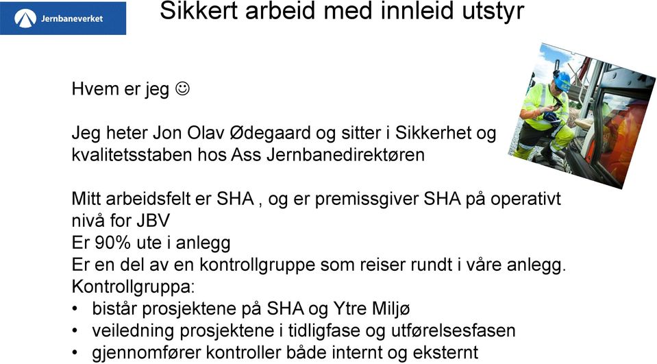 anlegg Er en del av en kontrollgruppe som reiser rundt i våre anlegg.