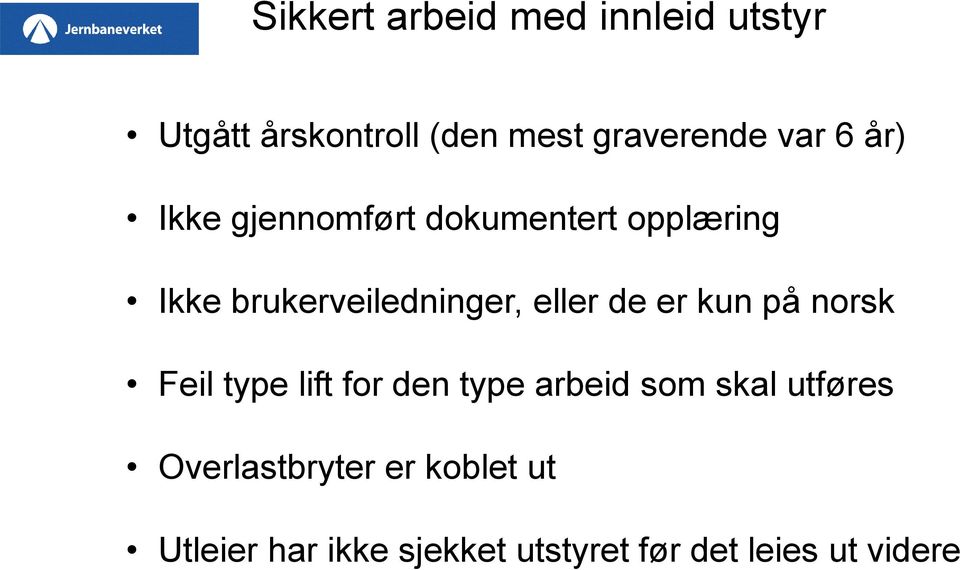 de er kun på norsk Feil type lift for den type arbeid som skal utføres