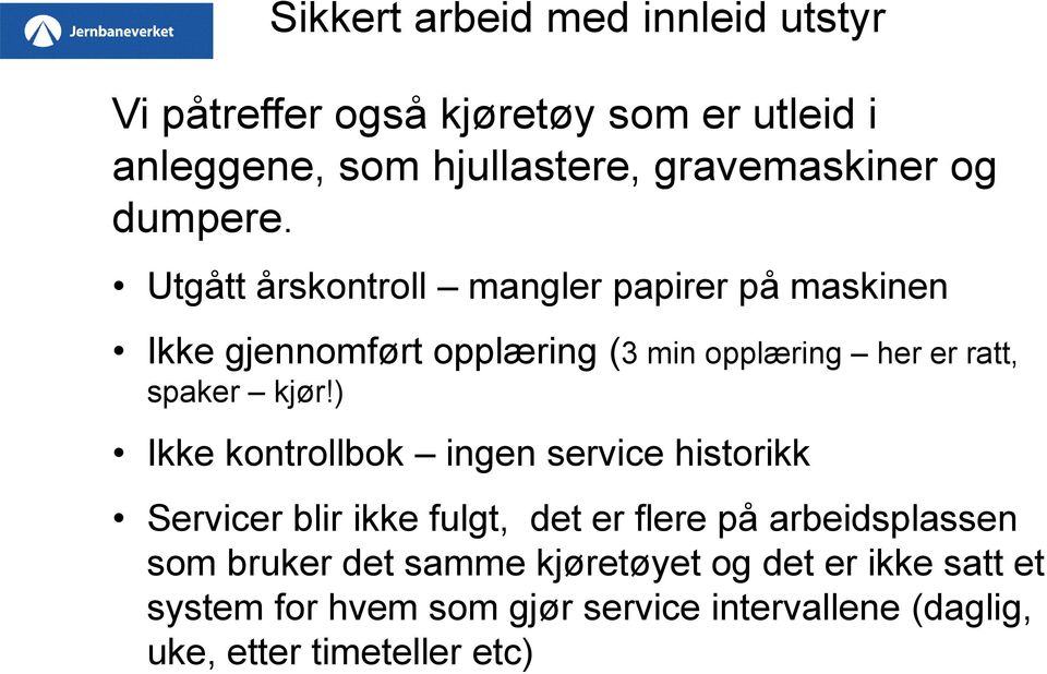 Utgått årskontroll mangler papirer på maskinen Ikke gjennomført opplæring (3 min opplæring her er ratt, spaker kjør!