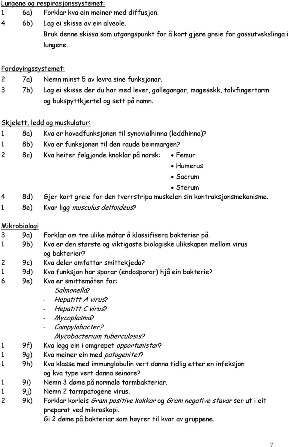 3 7b) Lag ei skisse der du har med lever, gallegangar, magesekk, tolvfingertarm og bukspyttkjertel og sett på namn.