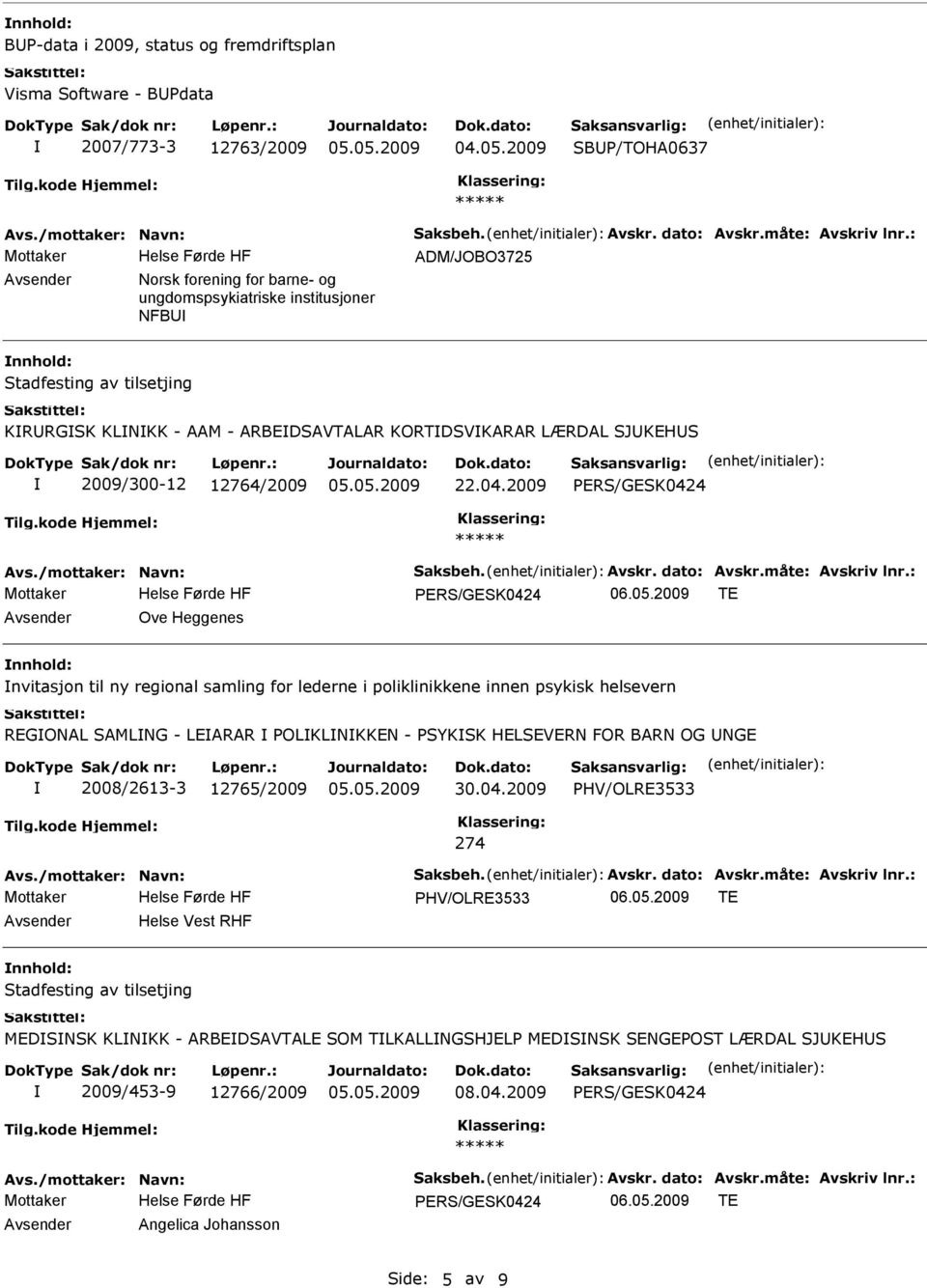 2009 TE Ove Heggenes nvitasjon til ny regional samling for lederne i poliklinikkene innen psykisk helsevern REGONAL SAMLNG - LEARAR POLKLNKKEN - PSYKSK HELSEVERN FOR BARN OG NGE 2008/2613-3