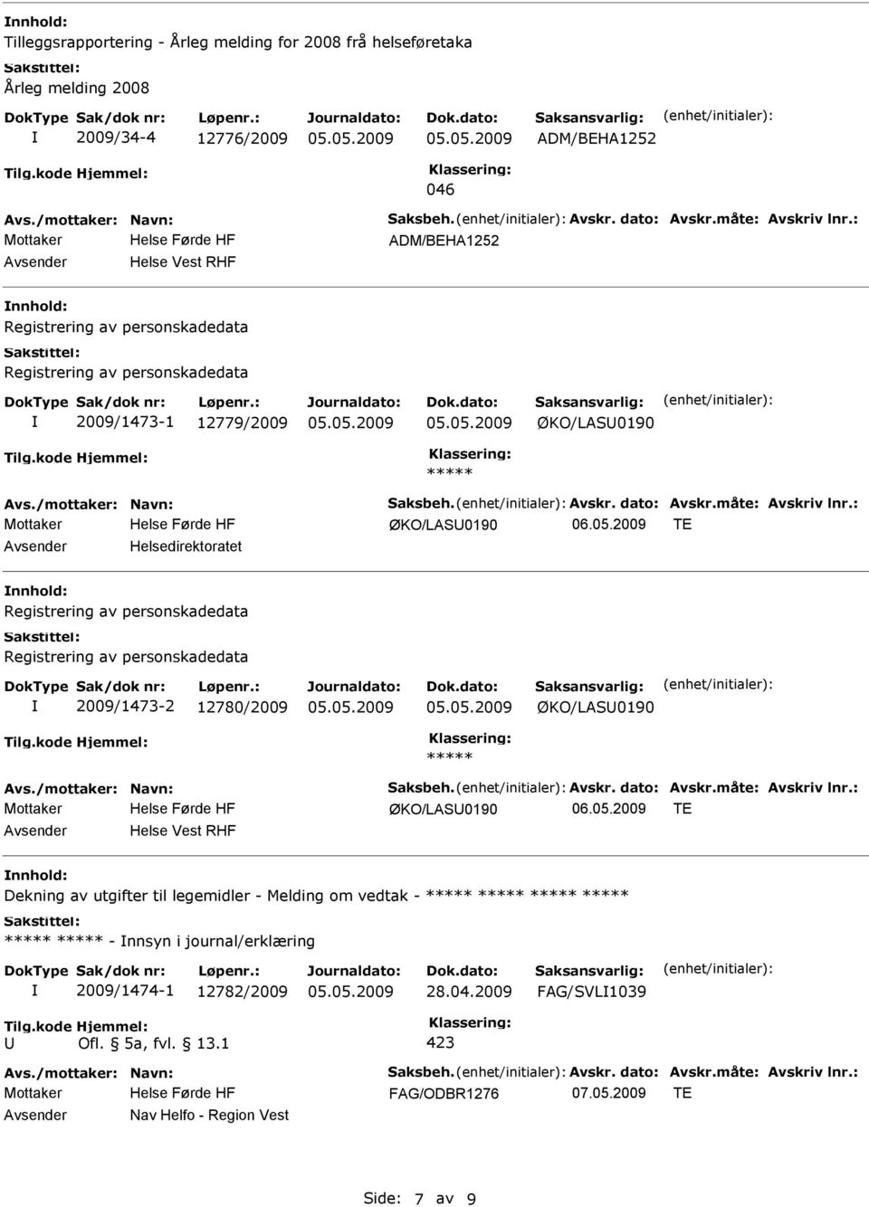 2009 TE Helsedirektoratet Registrering av personskadedata Registrering av personskadedata 2009/1473-2 12780/2009 ØKO/LAS0190 ØKO/LAS0190 06.05.